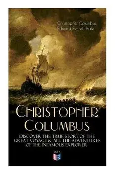 The Life of Christopher Columbus - Discover the True Story of the Great Voyage & All the Adventures of the Infamous Explorer, Paperback/Edward Everett Hale