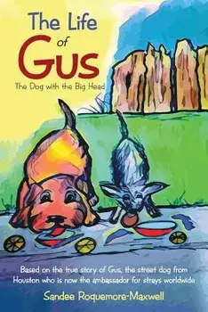 The Life of Gus: The Dog with the Big Head, Paperback/Sandee Roquemore-Maxwell