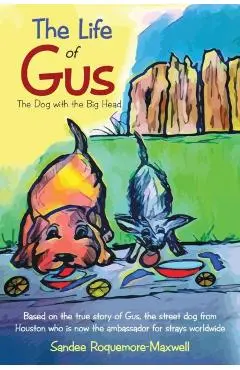 The Life of Gus: The Dog with the Big Head - Sandee Roquemore-maxwell