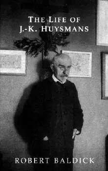 The Life of J.-K. Huysmans, Paperback/Robert Baldick