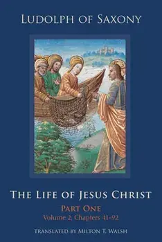 The Life of Jesus Christ: Part One, Volume 2, Chapters 41-92, Hardcover/Milton T. Walsh