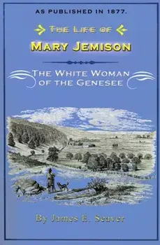 The Life of Mary Jemison: The White Woman of the Genesee, Paperback/James E. Seaver