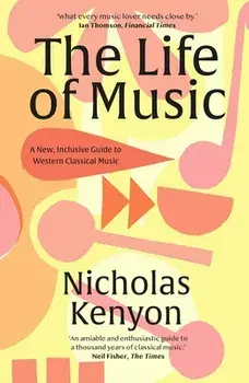 The Life of Music. New Adventures in the Western Classical Tradition, Paperback/Nicholas Kenyon