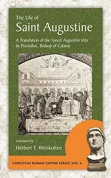 The Life of Saint Augustine: A Translation of the Sancti Augustini Vita by Possidius, Bishop of Calama, Paperback/Possidius