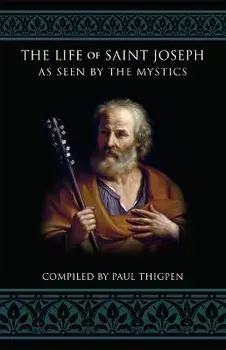 The Life of Saint Joseph as Seen by the Mystics, Paperback/Paul Thigpen