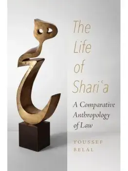 The Life of Shari'a. A Comparative Anthropology of Law, Paperback/Youssef Belal