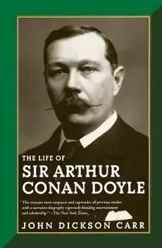 The Life of Sir Arthur Conan Doyle, Paperback/John Dickson Carr