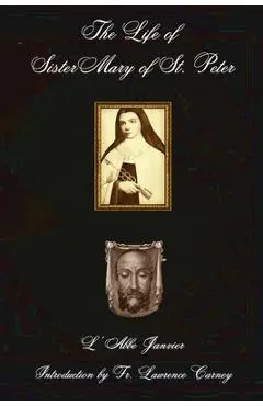 The Life of Sister Mary of St. Peter - L' Abbe Janvier