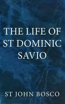 The Life of St Dominic Savio, Paperback/St John Bosco