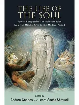 The Life of the Soul. Jewish Perspectives on Reincarnation from the Middle Ages to the Modern Period, Paperback/***