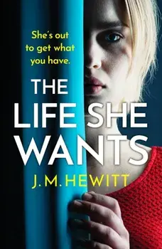 The Life She Wants. A totally unputdownable psychological thriller, Paperback/J.M. Hewitt
