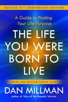 The Life You Were Born to Live (Revised 25th Anniversary Edition): A Guide to Finding Your Life Purpose, Paperback/Dan Millman