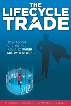The Lifecycle Trade: How to Win at Trading IPOs and Super Growth Stocks, Paperback/Kathy Donnelly