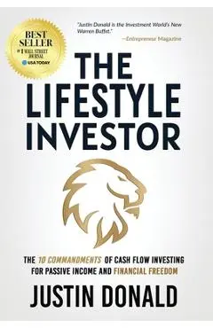 The Lifestyle Investor: The 10 Commandments of Cash Flow Investing for Passive Income and Financial Freedom - Justin Donald