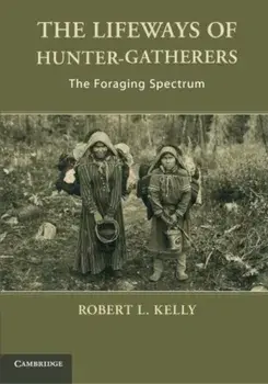 The Lifeways of Hunter-Gatherers: The Foraging Spectrum, Paperback/Robert L. Kelly