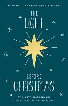 The Light Before Christmas: A Family Advent Devotional, Hardcover/Marty Machowski