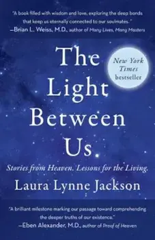 The Light Between Us: Stories from Heaven. Lessons for the Living., Paperback/Laura Lynne Jackson