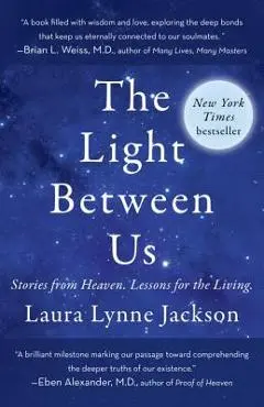 The Light Between Us: Stories from Heaven. Lessons for the Living. - Laura Lynne Jackson