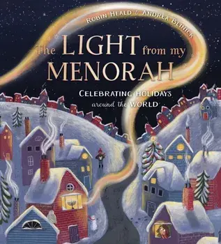 The Light from My Menorah. Celebrating Holidays around the World, Hardback/Robin Heald