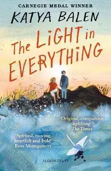 The Light in Everything. from the winner of the Yoto Carnegie Medal 2022, Paperback/Katya Balen