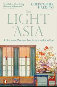 The Light of Asia. A History of Western Fascination with the East, Paperback/Christopher Harding