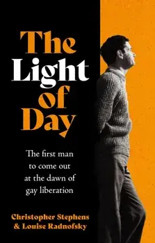 The Light of Day. The first man to come out at the dawn of gay liberation, Hardback/Louise Radnofsky