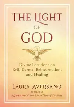 The Light of God. Divine Locutions on Evil, Karma, Reincarnation, and Healing, 2nd Edition, Revised Edition, Paperback/Laura Aversano