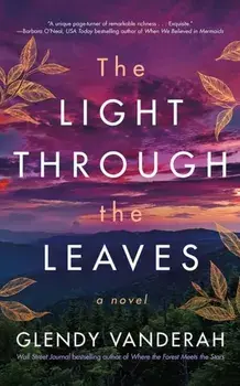 The Light Through the Leaves, Paperback/Glendy Vanderah