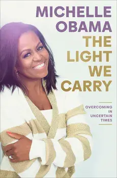 The Light We Carry: Overcoming in Uncertain Times, Hardcover/Michelle Obama