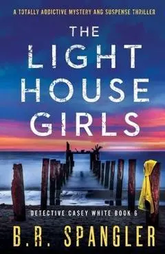 The Lighthouse Girls: A totally addictive mystery and suspense thriller - B. R. Spangler