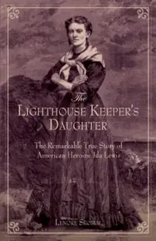 The Lighthouse Keeper's Daughter: The Remarkable True Story of American Heroine Ida Lewis, Paperback/Lenore Skomal