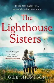The Lighthouse Sisters. Inspired by heart-wrenching true events, a gripping and emotional World War Two historical novel, Paperback/Gill Thompson