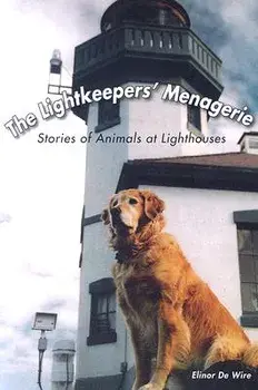 The Lightkeepers' Menagerie: Stories of Animals at Lighthouses, Paperback/Elinor de Wire