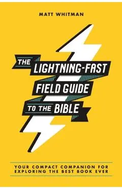 The Lightning-Fast Field Guide to the Bible: Your Compact Companion for Exploring the Best Book Ever - Matt Whitman