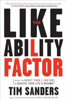 The Likeability Factor: How to Boost Your L-Factor and Achieve Your Life's Dreams, Paperback/Tim Sanders