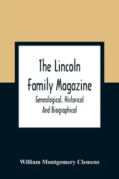 The Lincoln Family Magazine: Genealogical, Historical And Biographical, Paperback/William Montgomery Clemens