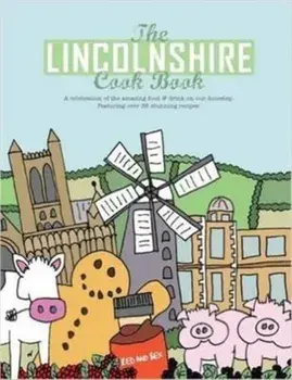 The Lincolnshire Cook Book. A Celebration of the Amazing Food & Drink on Our Doorstep, Paperback/Nicola Hall