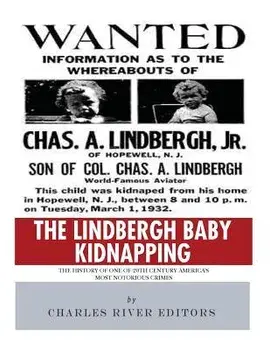 The Lindbergh Baby Kidnapping: The History of One of 20th Century America's Most Notorious Crimes, Paperback/Charles River Editors