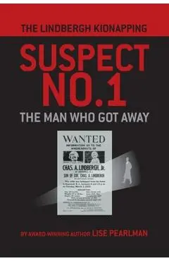 The Lindbergh Kidnapping Suspect No. 1: The Man Who Got Away - Lise Pearlman