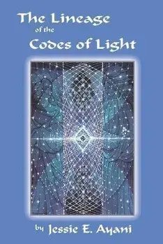 The Lineage of the Codes of LIght, Paperback/Jessie E. Ayani