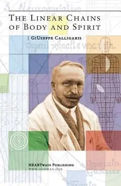 The Linear Chains of Body and Spirit - Giuseppe Calligaris