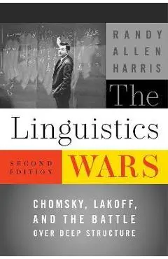 The Linguistics Wars: Chomsky, Lakoff, and the Battle Over Deep Structure - Randy Allen Harris