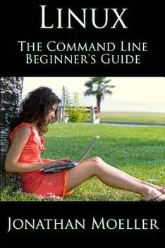 The Linux Command Line Beginner's Guide, Paperback/Jonathan Moeller