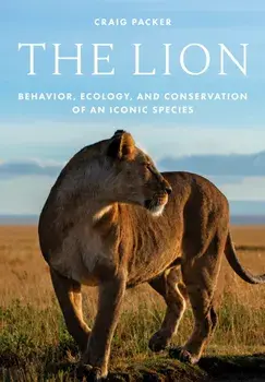 The Lion. Behavior, Ecology, and Conservation of an Iconic Species, Hardback/***