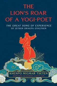 The Lion's Roar of a Yogi-Poet. The Great Song of Jetsun Dragpa Gyaltsen, Paperback/Lama Migmar Tseten