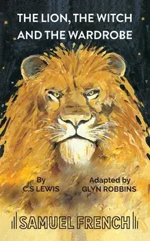 The Lion, the Witch and the Wardrobe. Play, Paperback/C. S. Lewis