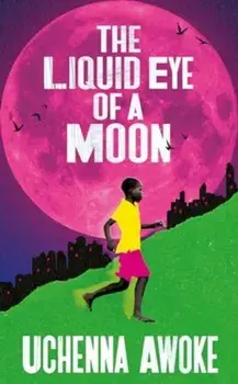 The Liquid Eye of a Moon, Hardback/Uchenna Awoke