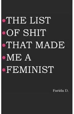 The List of Shit That Made Me a Feminist - Farida D