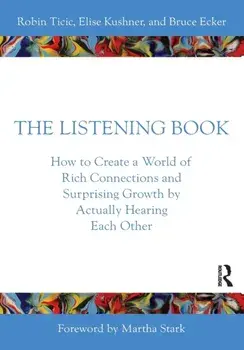 The Listening Book. How to Create a World of Rich Connections and Surprising Growth by Actually Hearing Each Other, Paperback/Bruce Ecker