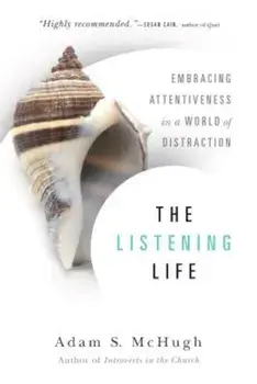 The Listening Life: Embracing Attentiveness in a World of Distraction, Paperback/Adam S. McHugh